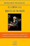 El camino a la riqueza de Franklin: Sabiduría atemporal para la producción, acumulación y reproducción del dinero