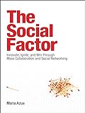 Social Factor, The: Innovate, Ignite, and Win through Mass Collaboration and Social Networking (IBM Press) (English Edition)
