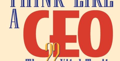 Resumen Cómo pensar como un CEO (How to think like a CEO)